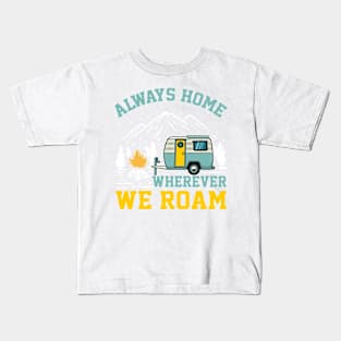 Wanderlust Camping RV - Always Home Wherever We Roam Kids T-Shirt